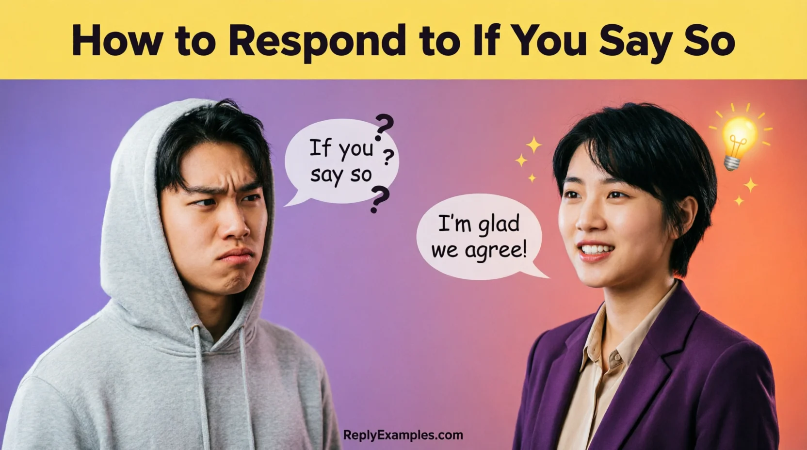 How to Respond to If You Say So in 2026