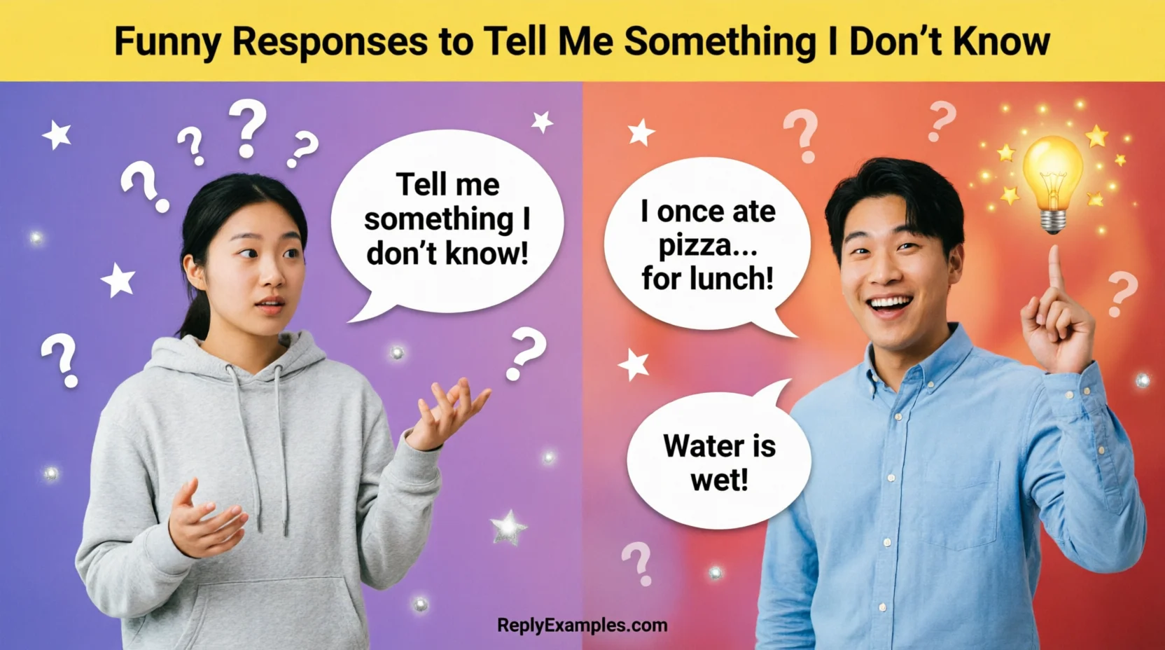 201+ Funny Responses to “Tell Me Something I Don’t Know”